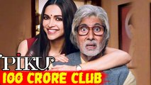 Deepika Padukone’s PIKU Enters 100 CRORE CLUB