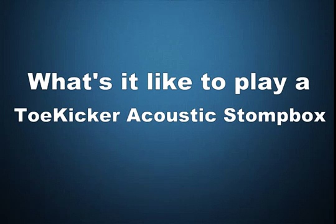 What Playing The ToeKicker Acoustic Stombox Is Like