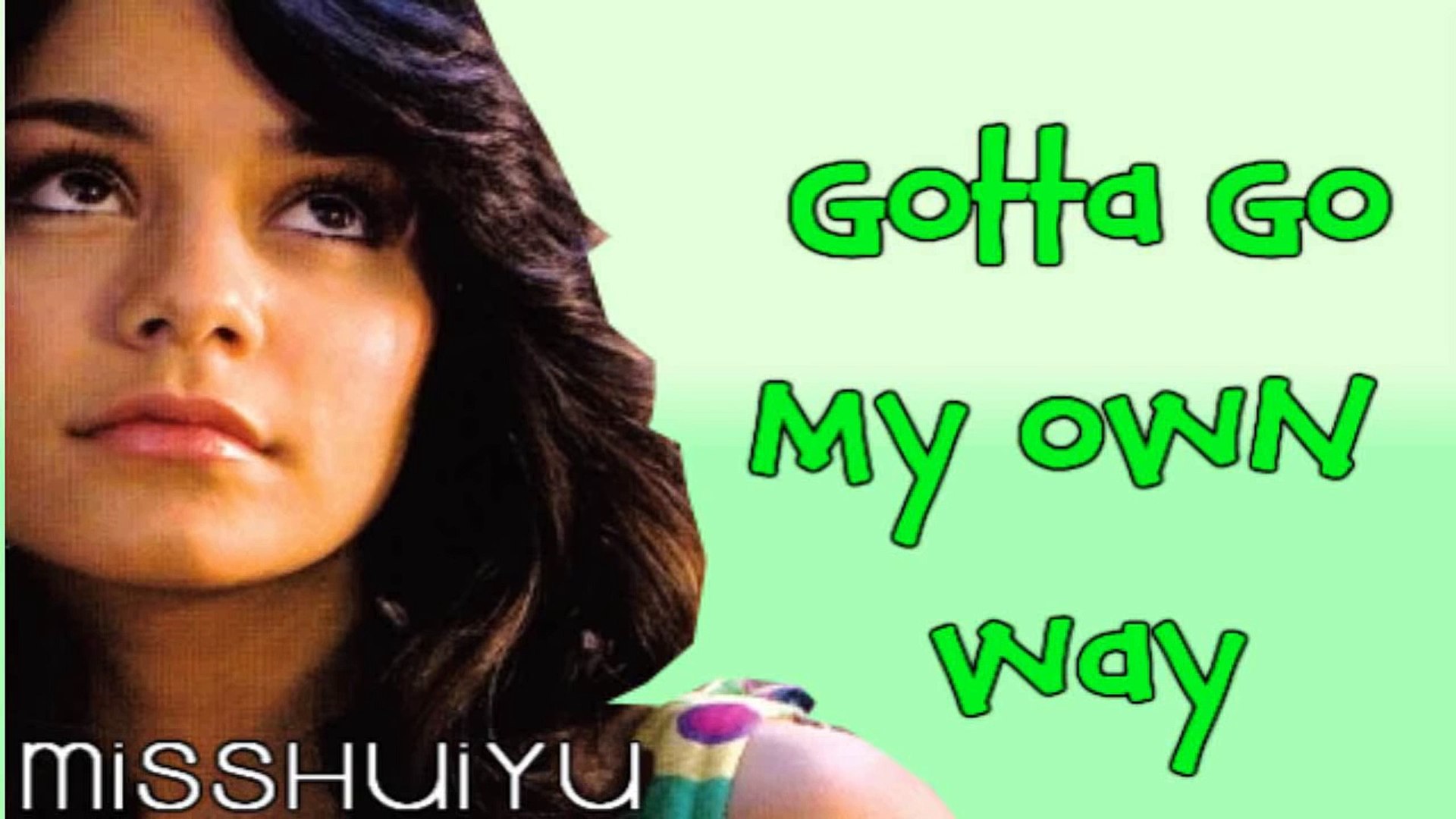 Vanessa Hudgens Gotta Go My Own Way Lyrics Dl Video Dailymotion