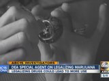DEA special agent speaks out on legalizing marijuana