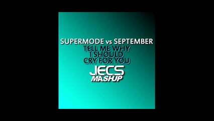 Supermode vs. September — Tell Me Why I Should Cry For You [JECS Mashup Cut]