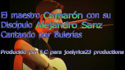 Camarón y Alejandro Sanz cantando por Bulerías.mp4