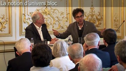 Etienne Klein : La notion d'univers bloc