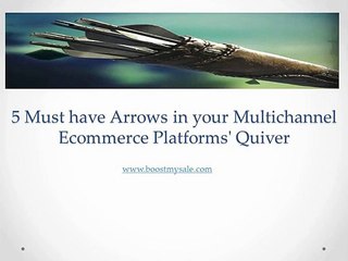 5 Must have Arrows in your Multichannel Ecommerce Platforms' Quiver