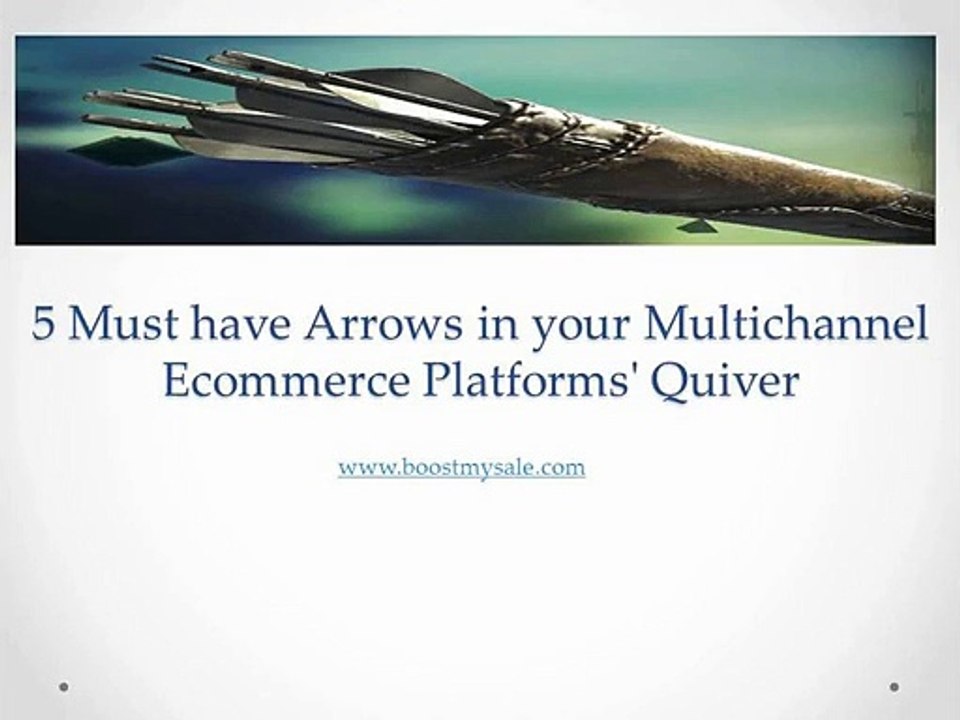 5 Must have Arrows in your Multichannel Ecommerce Platforms' Quiver