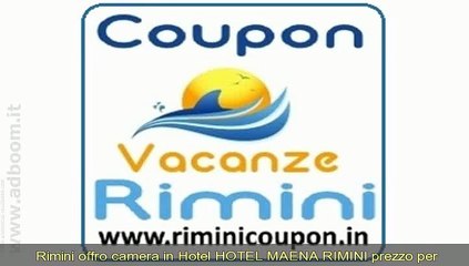 下载视频: RIMINI,    CAMERA IN HOTEL  HOTEL MAENA RIMINI PREZZO PER PERSONA