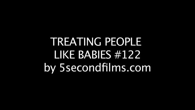 Treating People Like Babies #122