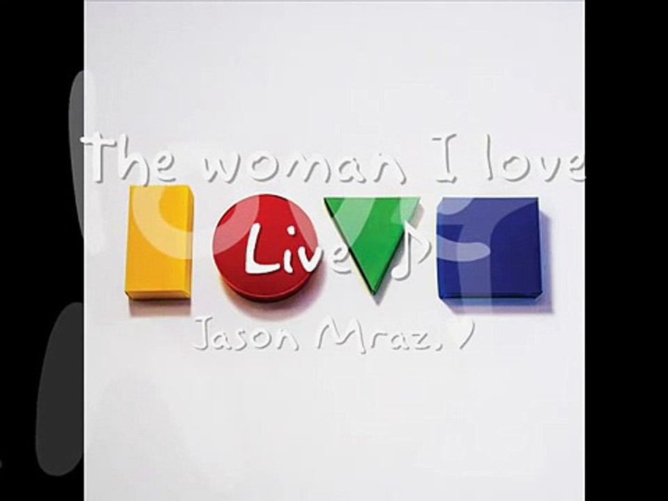 The woman I love - Jason Mraz Live Is A Four Letter Word' EP
