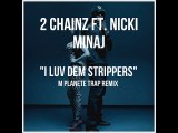 2 Chainz ft. Nicki Minaj - I Luv Dem Strippers (M Planete Trap Remix)