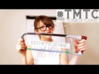 #TMTC (toi meuf tu sais) - L'esthéticienne