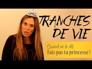 Tranches de vie : Quand on te dit... "Fais pas ta princesse !"