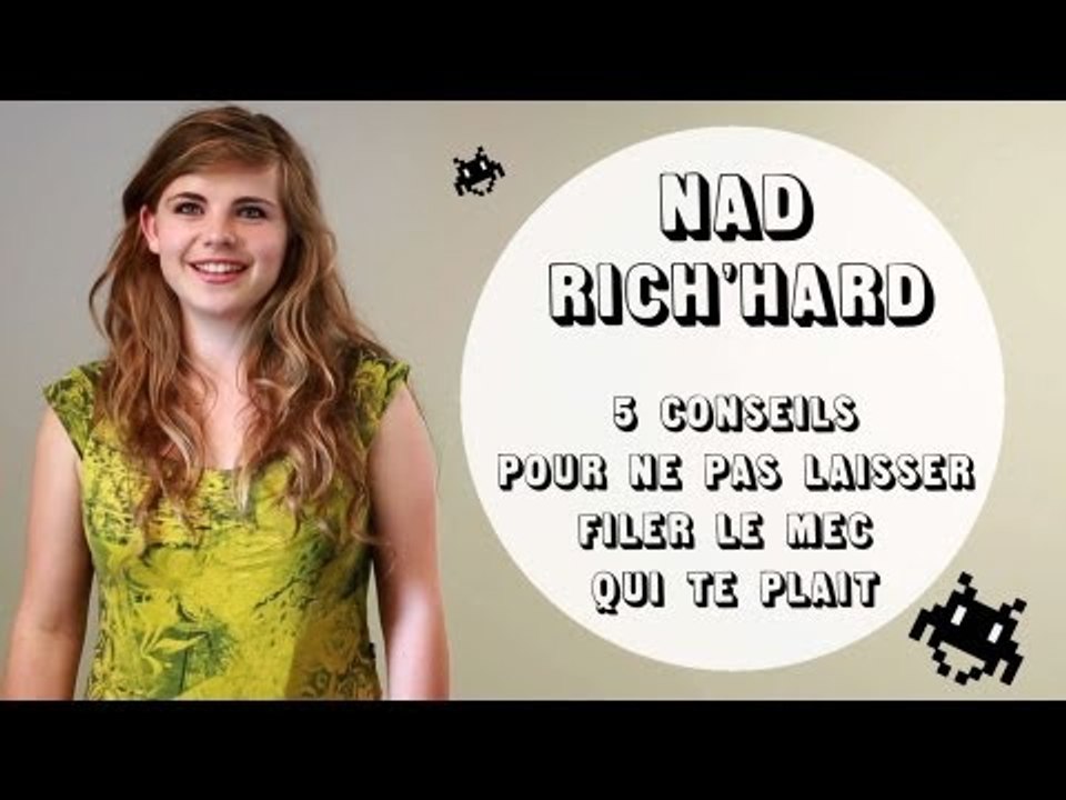 Nad Rich'Hard - 5 conseils pour ne pas laisser filer le mec qui te plaît ("J'ai demandé à un grand")