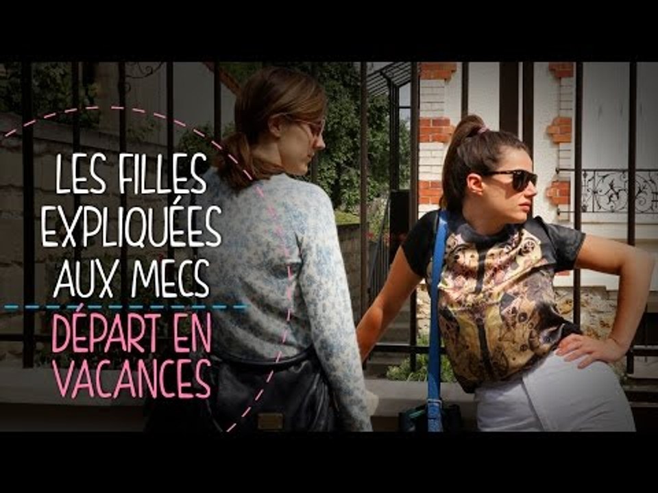 Les filles expliquées aux mecs : le départ en vacances