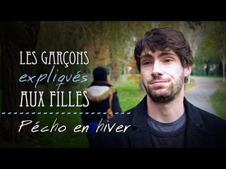 Les garçons expliqués aux filles : Pécho en hiver