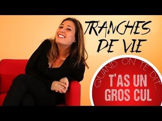 Tranches de vie : Quand un mec te dit... "T'as un gros cul !"