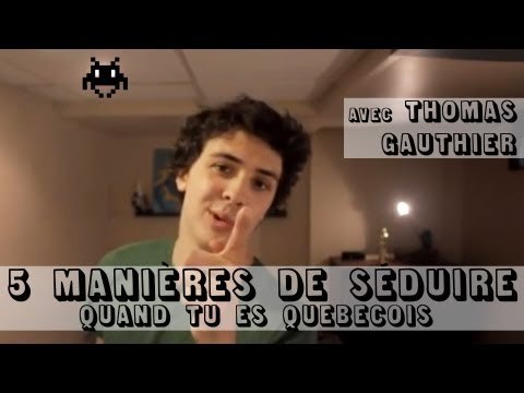 Thomas Gauthier - 5 manières de séduire quand tu es Québécois ( J'ai demandé à un grand )