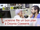 Dis Mamie #16 : Lucienne file un bon plan à Dounia Coesens