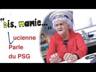 DIS MAMIE #09 -  Lucienne parle du PSG