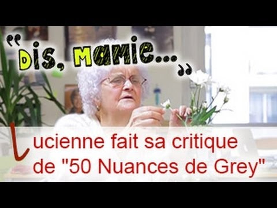 DIS MAMIE #13 - Mamie Lucienne fait sa critique de "50 Nuances de Grey"