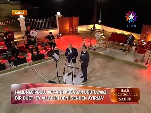 Halil Necipoğlu - Fatih Koca - Ey Allahım Beni Senden Ayırma (Hüzzam Düet)
