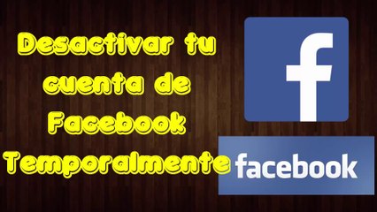 Desactivar tu cuenta de FACEBOOK - Temporalmente 2015