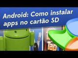 Android: como instalar apps direto no cartão SD [Dicas] - Baixaki