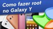 Como fazer root no Galaxy Y - [Tecmundo]