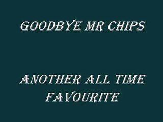 GOODBYE MR CHIPS