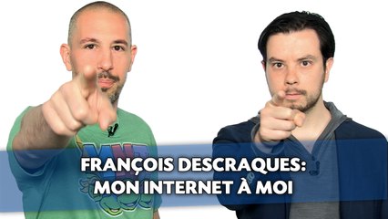 François Descraques: Mon Internet à moi