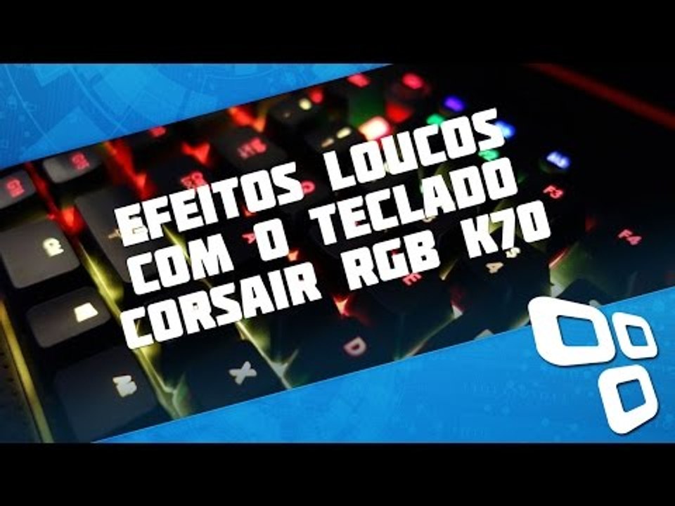 13 efeitos muito loucos para criar com o teclado Corsair K70 RGB - TecMundo