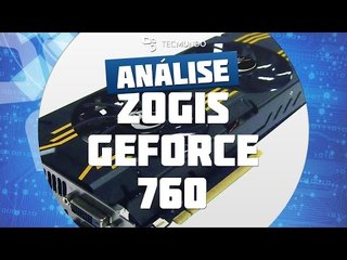 Zogis GeForce 760 [Análise de Produto] - TecMundo