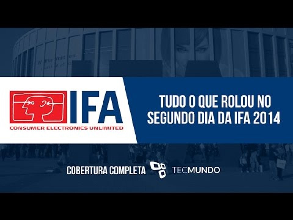 Tudo o que rolou no segundo dia da IFA 2014 - TecMundo