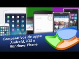 Comparativo de apps: Android, iOS e Windows Phone - Tecmundo