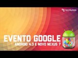Evento Google: anúncio do Android 4.3 e novo Nexus 7 - Ao Vivo às 13h!