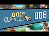 [Dois Cliques] 008 - Melhores apps e jogos do Baixaki da Semana