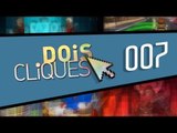 [Dois Cliques] 007 - Melhores apps e jogos do Baixaki da Semana