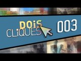 [Dois Cliques] 003 - Melhores apps e jogos do Baixaki da Semana