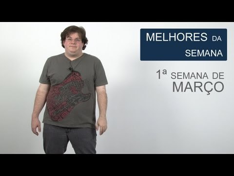 1a semana de março [Melhores da Semana] - Tecmundo