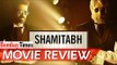 Shamitabh Movie Review - Amitabh Bachchan | Dhanush | Akshara Hassan - BT