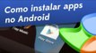 Dicas - Como instalar aplicativos no Android - Baixaki