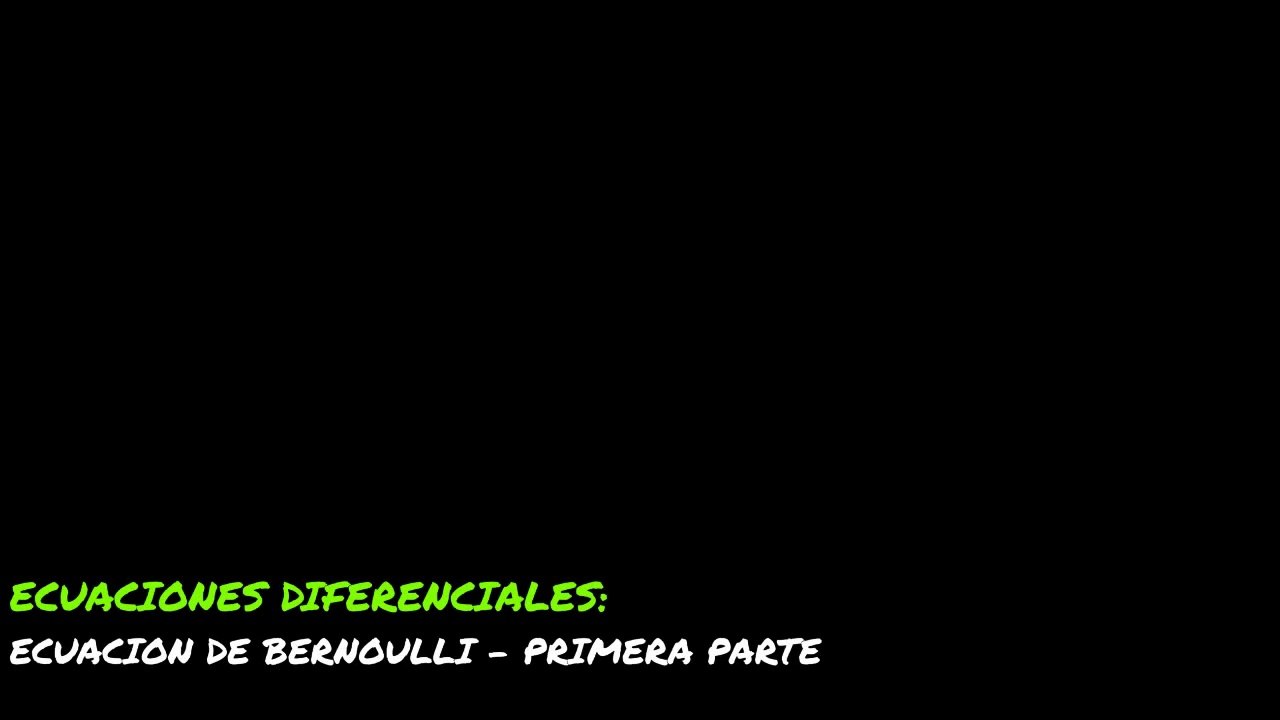 ECUAC DIFEREN = ECUACION DE BERNOUILLI - PRIMERA PARTE