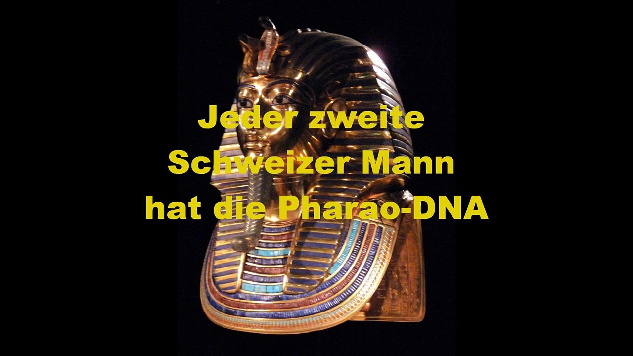 Pharaonenland Schweiz  (Jeder zweite Schweizer hat die Pharaonen DNA)