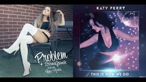 Ariana Grande & Katy Perry - This Is Problem (Mashup)