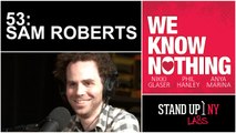 WE KNOW NOTHING - 53 Sam Roberts