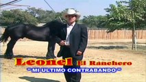 LEONEL   EL   RANCHERO  DE SINALOA  ~  MI  ULTIMO CONTRABANDO ~