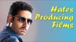 Abhishek Bachchan Hates Producing Films - BT