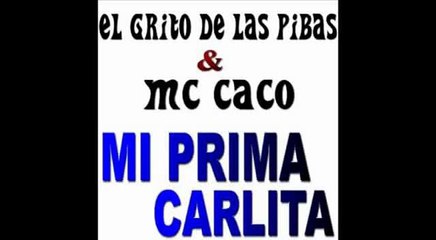 El Mc-Caco y El Grito De Las Pibas - La Prima Carlita