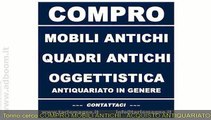 TORINO,  CERCO  COMPRO MOBILI ANTICHI - ACQUISTO ANTIQUARIATO EURO 10.000