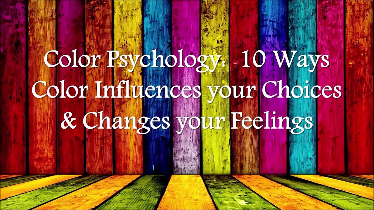Color Psychology: 10 Ways Color Influences your Choices & Changes your Feelings