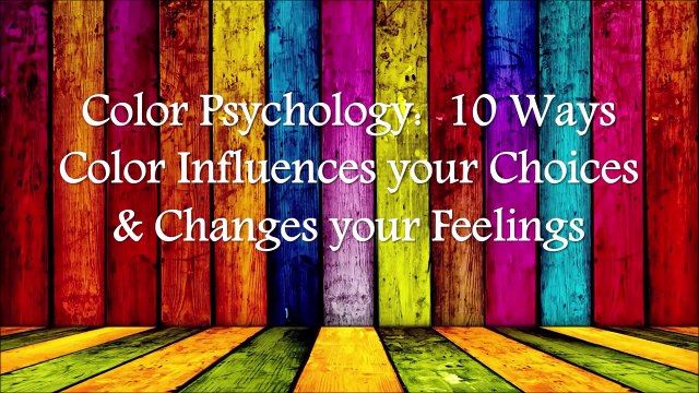 Color Psychology: 10 Ways Color Influences your Choices & Changes your Feelings
